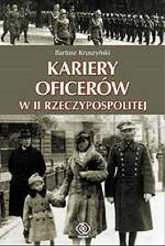 Okładka książki Kariery oficerów w II Rzeczypospolitej / Bartosz Kruszyński.