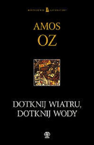 Okładka książki Dotknij wiatru, dotknij wody / Amos Oz ; z autoryzowanego przekł. na jęz. ang. tł. Danuta Sękalska.