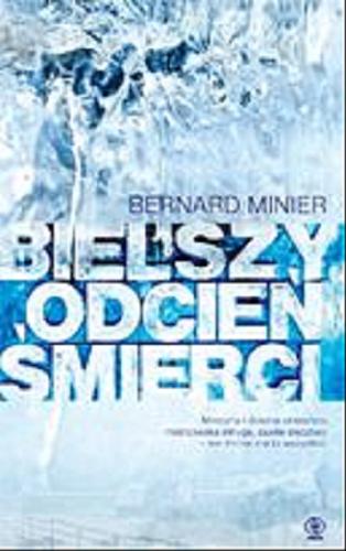 Okładka książki Bielszy odcień śmierci / Bernard Minier ; przełożyła Monika Szewc-Osiecka.