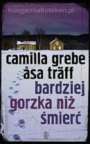 Okładka książki Bardziej gorzka niż śmierć / Camilla Grebe, ?sa Träff ; przeł. [ze szw.] Inga Sawicka.