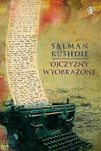 Okładka książki Ojczyzny wyobrażone : eseje i teksty krytyczne 1981-1991 / Salman Rushdie ; przeł. Ewa i Tomasz Hornowscy.