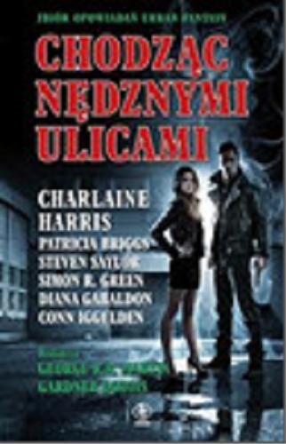 Okładka książki Chodząc nędznymi ulicami / red. George R. R. Martin, Gardner Dozois ; przeł. Marta Dziurosz ; [aut. Charlaine Harris oraz Patricia Briggs et al.].