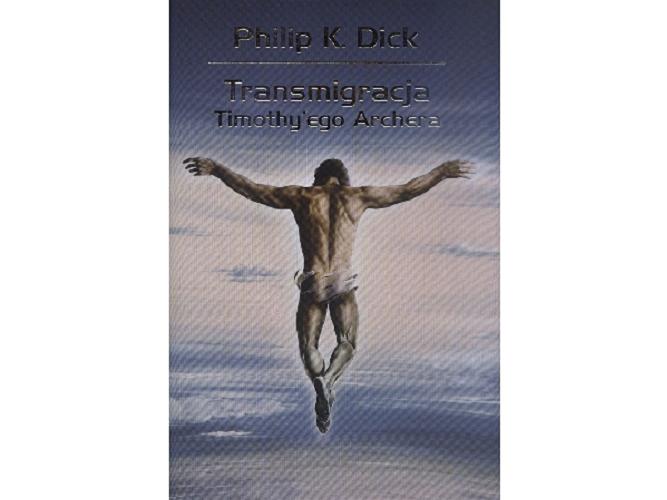 Okładka książki Transmigracja Timothy`ego Archera / Philip K. Dick ; przełożył Lech Jęczmyk.