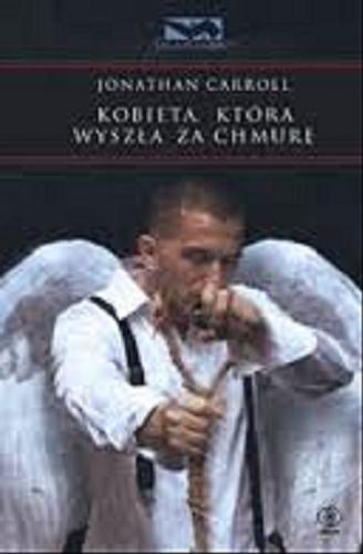 Okładka książki Kobieta, która wyszła za chmurę / Jonathan Carroll ; przeł. [z ang.] Jacek Wietecki.