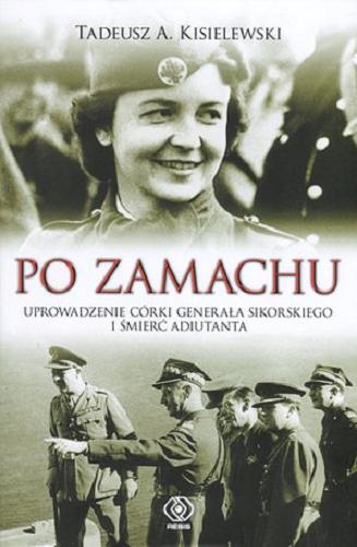 Okładka książki  Po zamachu : uprowadzenie córki generała Sikorskiego i śmierć adiutanta  11