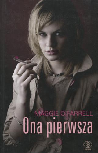 Okładka książki Ona pierwsza / Maggie O`Farrel ; przełożyła Katarzyna Waller-Pach.
