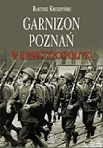 Okładka książki  Garnizon Poznań w II Rzeczypospolitej : wojsko w życiu miasta  1