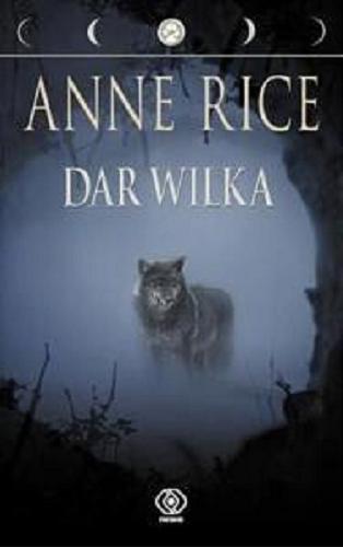 Okładka książki Dar wilka / Anne Rice ; przełożył Maciej Szymański.