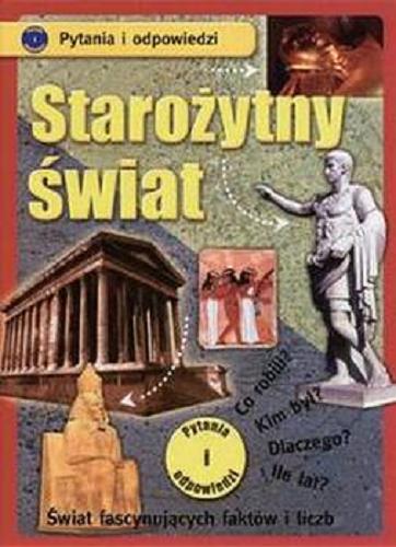 Okładka książki Starożytny świat : świat fascynujących faktów i liczb / Diane Stephens ; tł. Ewa Mierzwińska.