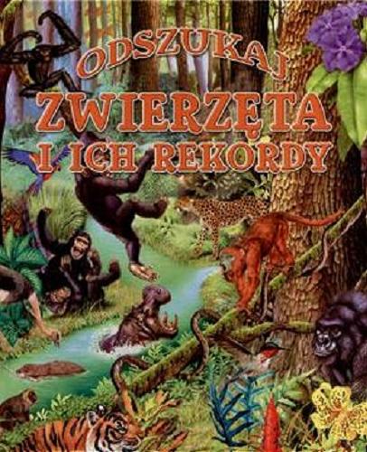 Okładka książki Odszukaj zwierzęta i ich rekordy / il. Francisco Arredondo ; [tł. Ewa Choińska ; red. Elżbieta Adamska].