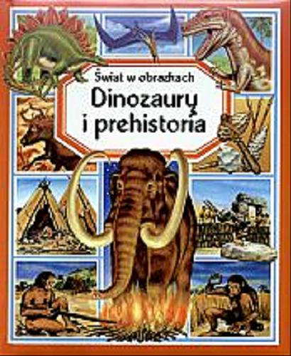 Okładka książki Dinozaury i prehistoria / pomysł i tekst Émilie Beaumont ; il. Marie-Christine Lemayeur, Bernard Alunni, Valerie Stetten ; tł. [z fr.] Zuzanna Apiecionek.