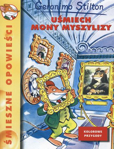 Okładka książki Uśmiech Mony Myszylizy / Geronimo Stilton ; tłumaczenie Fabia Nimysz ; [ilustracje Larry Keys, White H. Ouse].