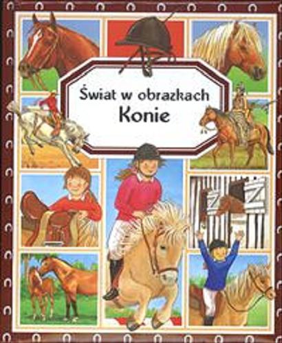 Okładka książki Konie / pomysł Émilie Beaumont ; tekst Marie-Renée Pimont, Patricia Reinig ; il. Sylviane Gangloff, Colette David, Lorenzo Orlandi.