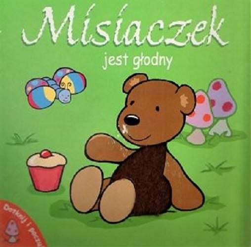 Okładka książki Misiaczek jest głodny / Ilustracje: Genny Haines ; Tłumaczenie: Krzysztof M. Wiśniewski].