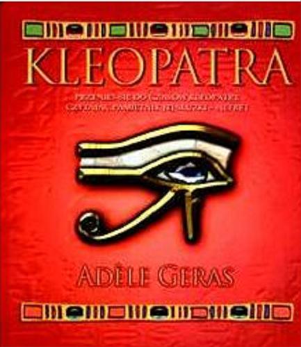 Okładka książki Kleopatra : przenieś się do czasów Kleopatry, czytając pamiętnik jej służki - Nefret / Adele Geras ; tłumaczenie Justyna Naglik.