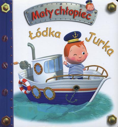 Okładka książki Łódka Jurka /  pomysł Nathalie Bélineau ; il. Alexis Nesme ; tekst Emilie Beaumont ; tł. Magdalena Staroszczyk.