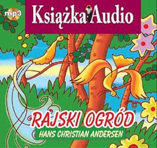 Okładka książki Rajski ogród [Dokument dźwiękowy] / Hans Christian Andersen ; przekł. Stefania Beylin.
