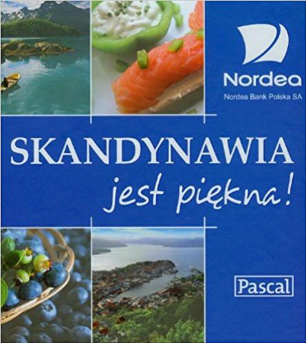Okładka książki Skandynawia jest piękna! / Maria Romanowska, Małgorzata Kallin ; Nordea Bank Polska.