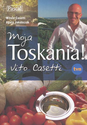 Okładka książki Moja Toskania! / Witold Casetti, Agata Jakóbczak.