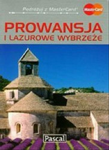 Okładka książki Prowansja i Lazurowe Wybrzeże : przewodnik ilustrowany / Magdalena Dobrzańska-Bzowska [et al.].