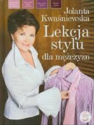 Okładka książki Lekcja stylu dla mężczyzn / Jolanta Kwaśniewska.