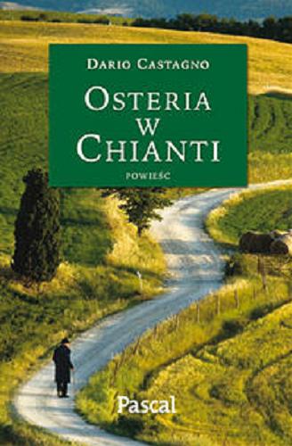 Okładka książki Osteria w Chianti : powieść / Datio Castagno ; tł. [z ang.] Andrzej P. Zakrzewski.