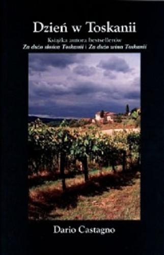 Okładka książki Dzień w Toskanii / Dario Castagno ; tłumaczenie Andrzej P. Zakrzewski.