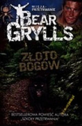 Okładka książki Złoto Bogów / Bear Grylls ; tłumaczenie Akradiusz Belczyk.