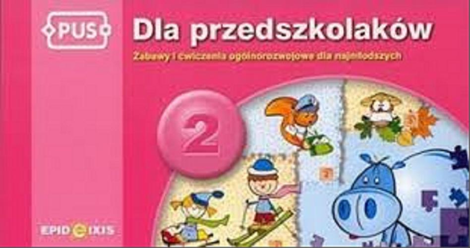 Okładka książki  Dla przedszkolaków : zabawy i ćwiczenia ogólnorozwojowe dla najmłodszych. 1  2