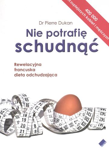 Okładka książki Nie potrafię schudnąć / Pierre Dukan ; tł. [z fr.] Catherine Walewicz-Bekka.