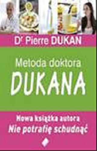 Okładka książki Metoda doktora Dukana / Pierre Dukan ; fotografie: Bernard Radvaner ; stylizacja: Anne-Sophie Lhomme ; tłumaczenie Eliza Kasprzak-Kozikowska.