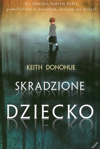 Okładka książki Skradzione dziecko / Keith Donohue ; tł. Adriana Sokołowska.