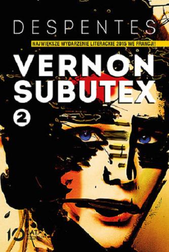 Okładka książki Vernon Subutex : T. 2 / Virginie Despentes ; tłumaczenie Jacek Giszczak.