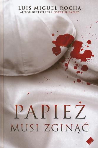 Okładka książki Papież musi zginąć / Luis Miguel Rocha ; tł. Jacek Jaroszewicz.