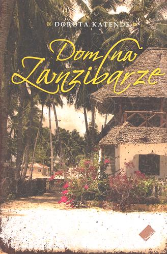 Okładka książki Dom na Zanzibarze / Dorota Katende.