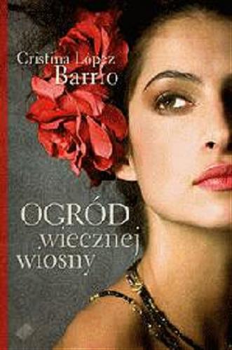 Okładka książki Ogród wiecznej wiosny / Cristina Lopez Barrio ; tł. Sylwia Mazurkiewicz-Petek.