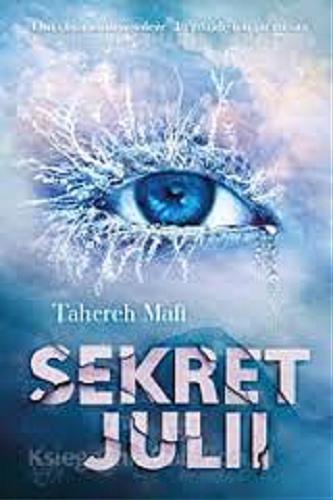 Okładka książki Sekret Julii / Tahereh Mafi ; tł. Małgorzata Kafel.