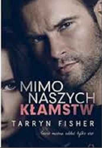 Okładka książki Mimo naszych kłamstw / Tarryn Fischer ; tłumaczenie Piotr Grzegorzewski.