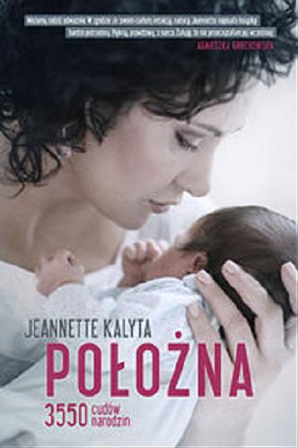 Okładka książki Położna : 3550 cudów narodzin / Jeannette Kalyta.