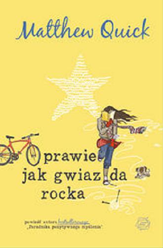 Okładka książki Prawie jak gwiazda rocka / Matthew Quick ; z angielskiego przełożyła Maria Borzobohata-Sawicka.