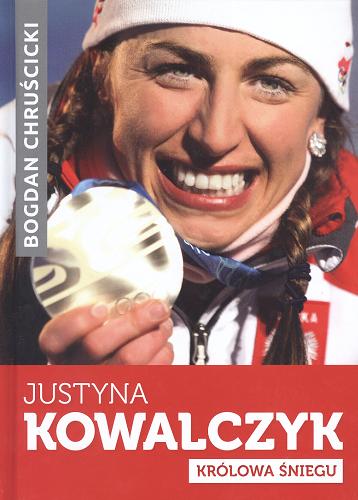 Okładka książki Justyna Kowalczyk : królowa śniegu / Bogdan Chruścicki.