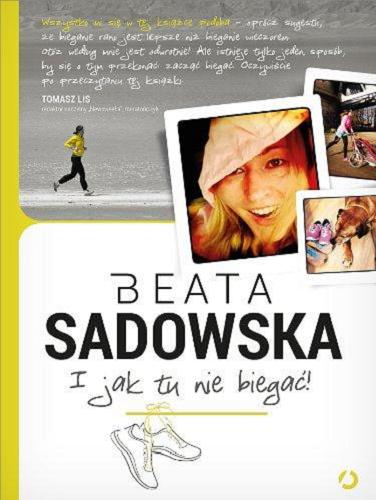 Okładka książki I jak tu nie biegać! / Beata Sadowska ; wskazówki trenerskie Kuba Wiśniewski.