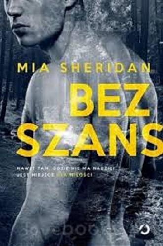 Okładka książki Bez szans / Mia Sheridan ; tłumaczenie Matylda Biernacka.
