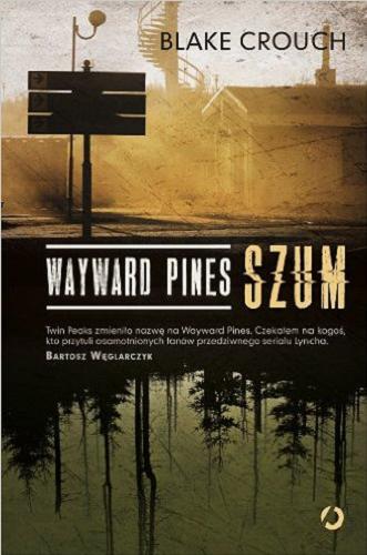 Okładka książki Wayward Pines : szum / Blake Crouch; tł. Paweł Lipszyc.