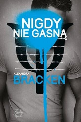 Okładka książki Nigdy nie gasną / Aleksandra Bracken ; tłumaczenie Madgalena Krzysik.