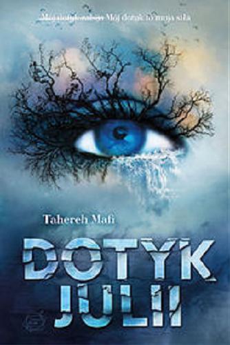 Okładka książki Dotyk Julii / Tahereh Mafi ; tł. Małgorzata Kafel.