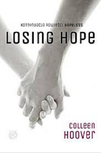 Okładka książki Losing Hope / Colleen Hoover ; tłumaczenie Piotr Grzegorzewski.