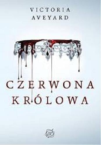 Okładka książki Czerwona Królowa / Victoria Aveyard ; tłumaczenie Adriana Sokołowska-Ostapko.