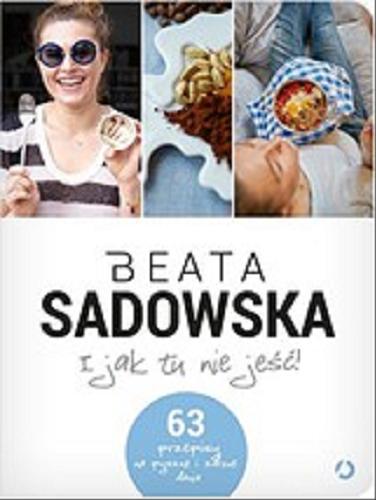 Okładka książki I jak tu nie jeść / Beata Sadowska.