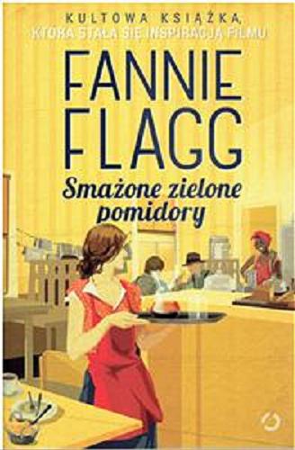 Okładka książki Smażone zielone pomidory / Fannie Flagg ; tłumaczenie Aldona Możdżyńska.